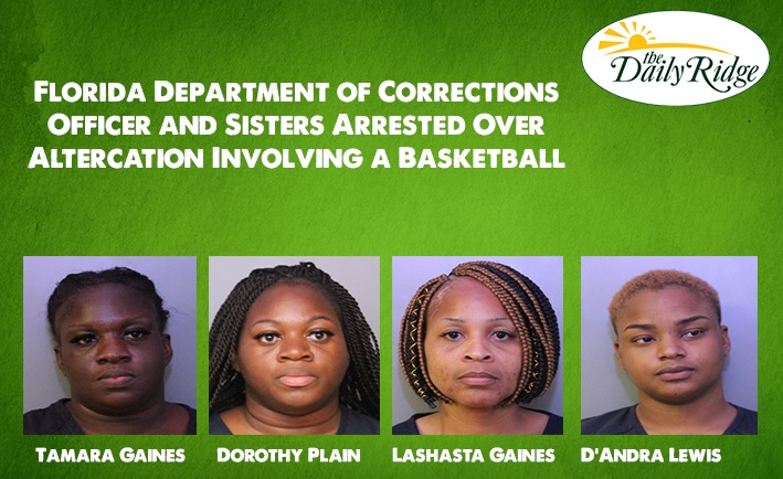 Florida Department of Corrections Officer and Sisters Arrested Over Altercation Involving a Basketball