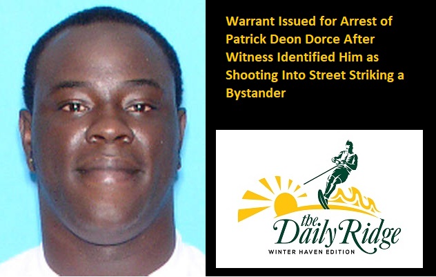 Warrant Issued for Arrest of Patrick Deon Dorce After Witness Identified Him as Shooting Into Street Striking a Bystander