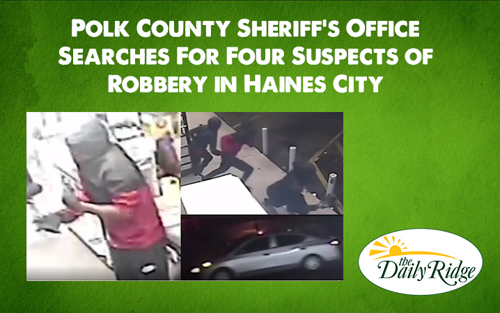 Polk County Sheriff’s Office Searches For Four Suspects of Robbery in Haines City