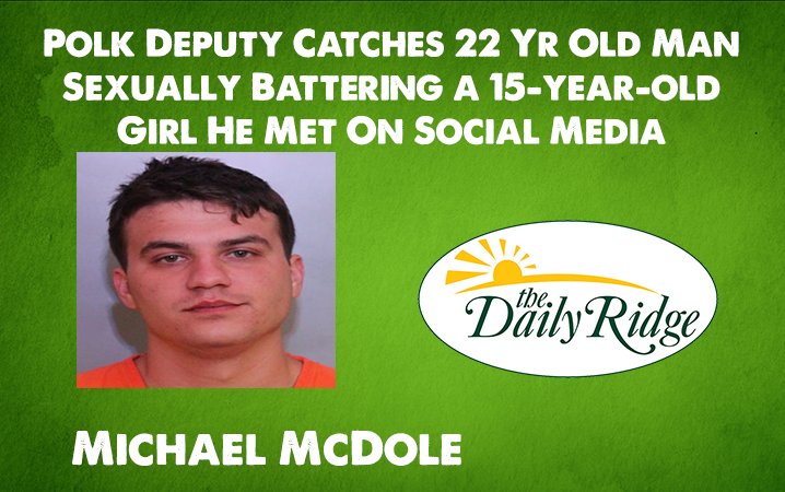 Polk Deputy Catches 22 Yr Old Man  Sexually Battering a 15-year-old Girl He Met On Social Media