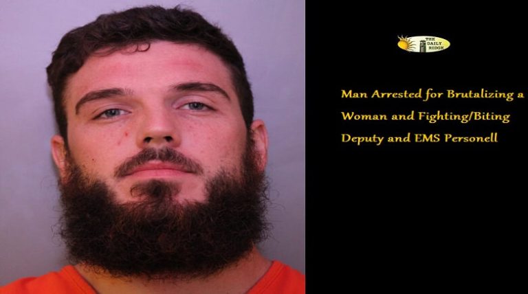 Deputies Arrest Man For Brutalizing Woman and For Fighting/Biting a Deputy Sheriff and EMS Personnel