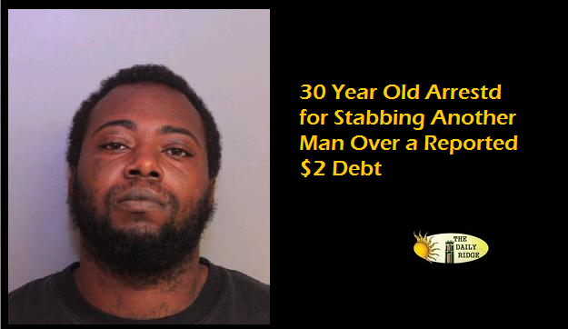 30 Year Old Man Arrested After Stabbing Another Man Over a Reported $2 Debt
