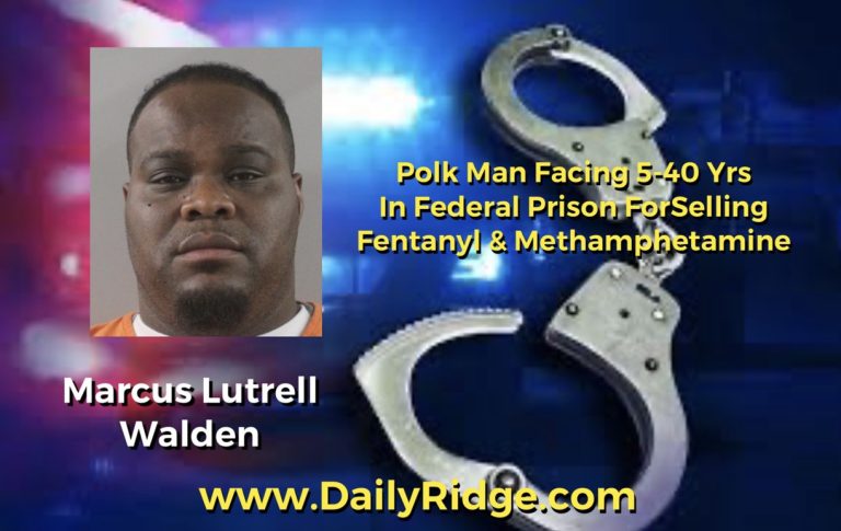 Polk County Man Facing 5-40 Yrs In Federal Prison After Pleading Guilty To Distributing Fentanyl & Methamphetamine Drugs